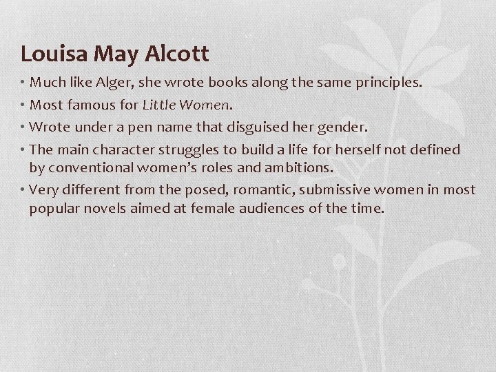 Louisa May Alcott • Much like Alger, she wrote books along the same principles.