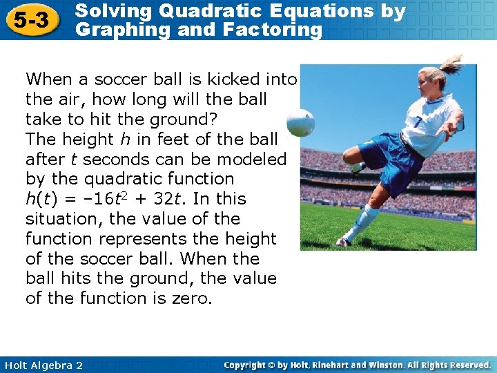 5 -3 Solving Quadratic Equations by Graphing and Factoring When a soccer ball is
