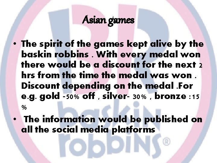 Asian games • The spirit of the games kept alive by the baskin robbins.