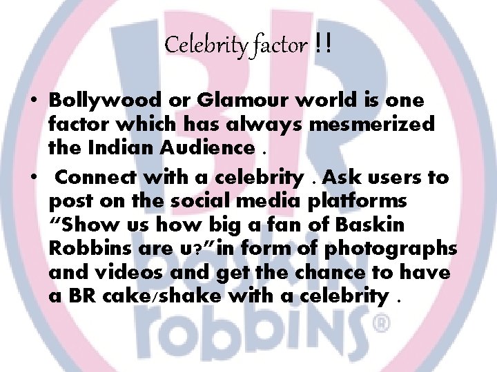 Celebrity factor !! • Bollywood or Glamour world is one factor which has always