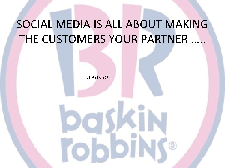 SOCIAL MEDIA IS ALL ABOUT MAKING THE CUSTOMERS YOUR PARTNER …. . Th. ANK