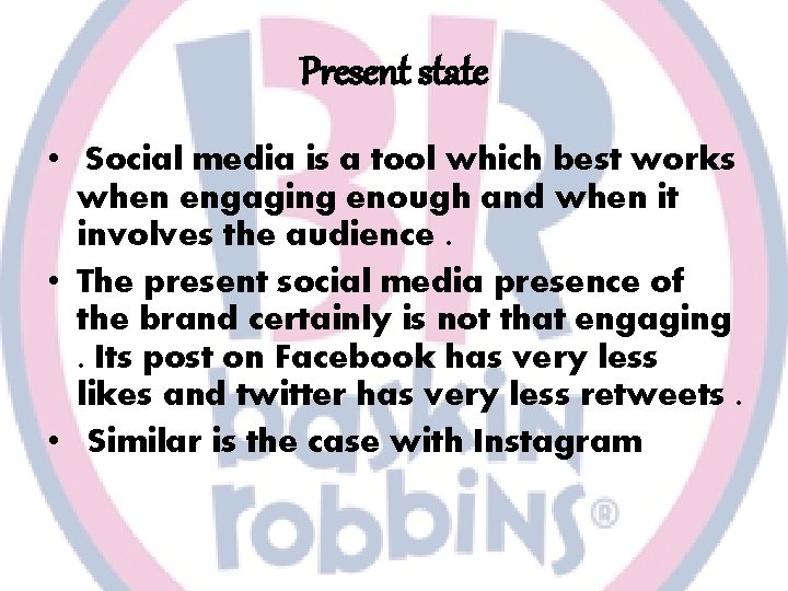 Present state • Social media is a tool which best works when engaging enough