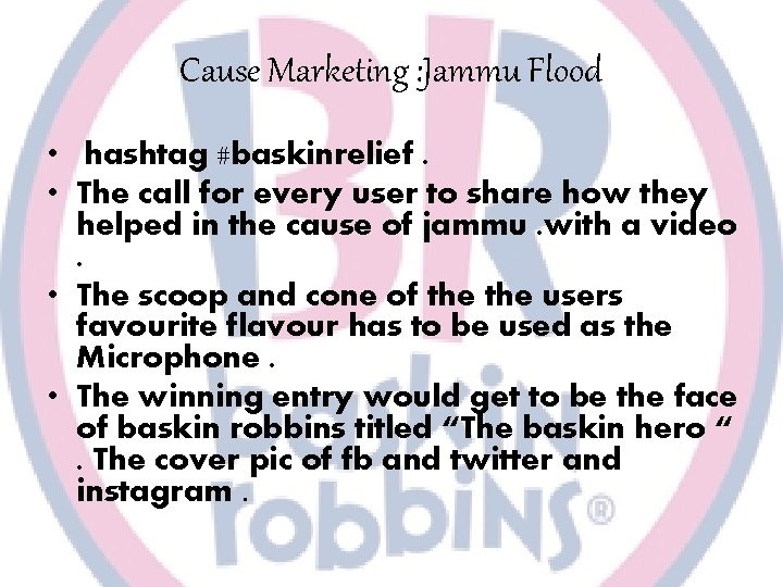 Cause Marketing : Jammu Flood • hashtag #baskinrelief. • The call for every user