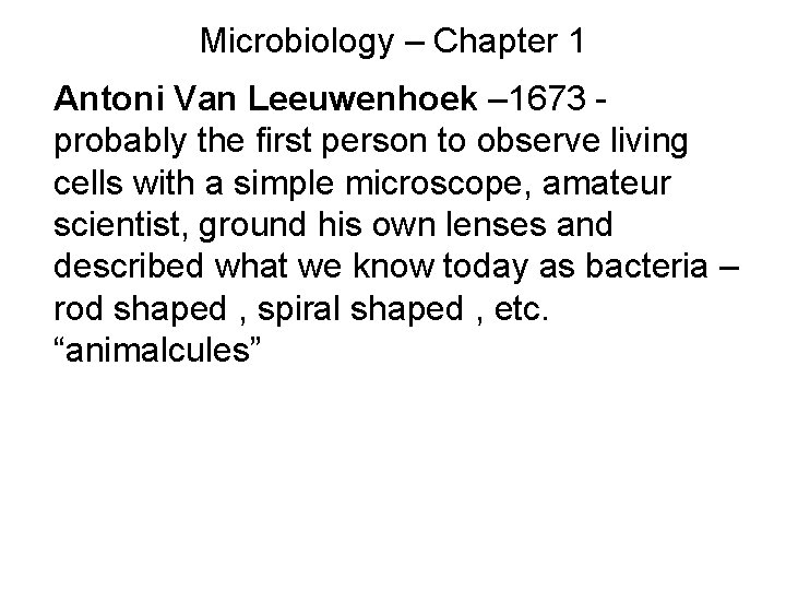 Microbiology – Chapter 1 Antoni Van Leeuwenhoek – 1673 probably the first person to