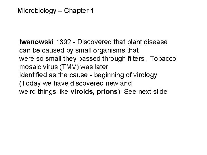 Microbiology – Chapter 1 Iwanowski 1892 - Discovered that plant disease can be caused