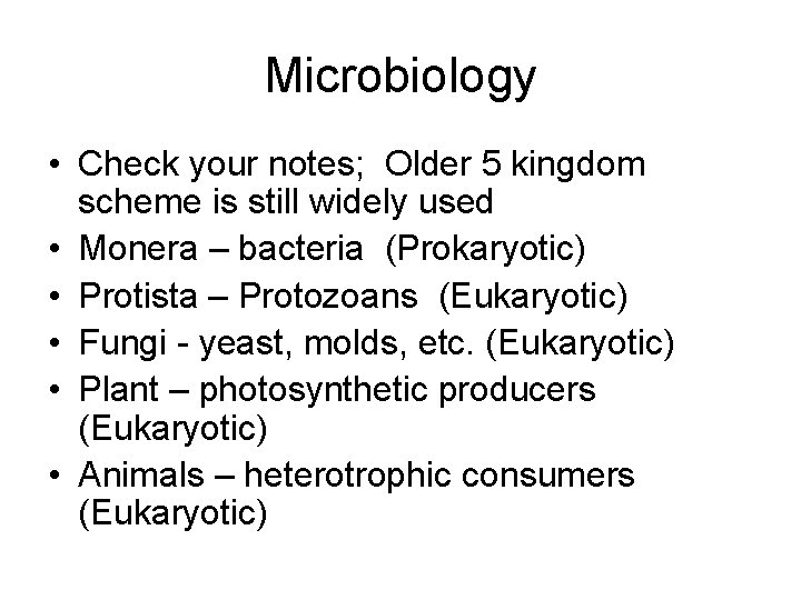 Microbiology • Check your notes; Older 5 kingdom scheme is still widely used •