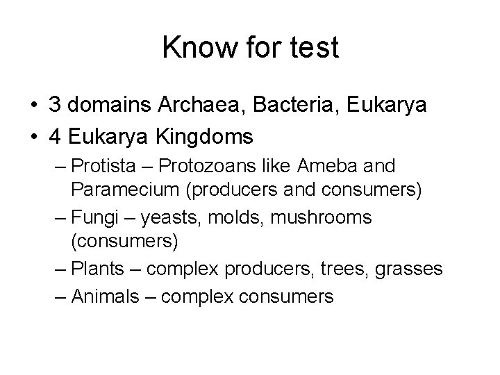 Know for test • 3 domains Archaea, Bacteria, Eukarya • 4 Eukarya Kingdoms –