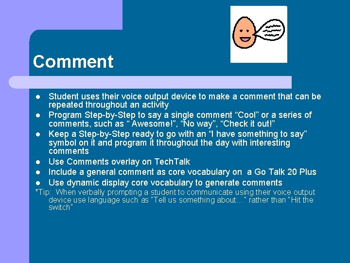 Comment l l l Student uses their voice output device to make a comment
