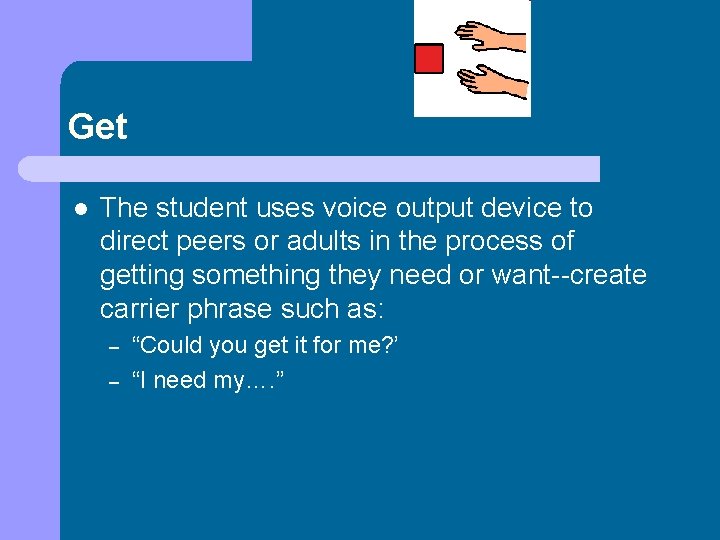 Get l The student uses voice output device to direct peers or adults in