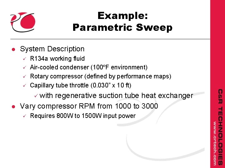 Example: Parametric Sweep l System Description ü ü R 134 a working fluid Air-cooled