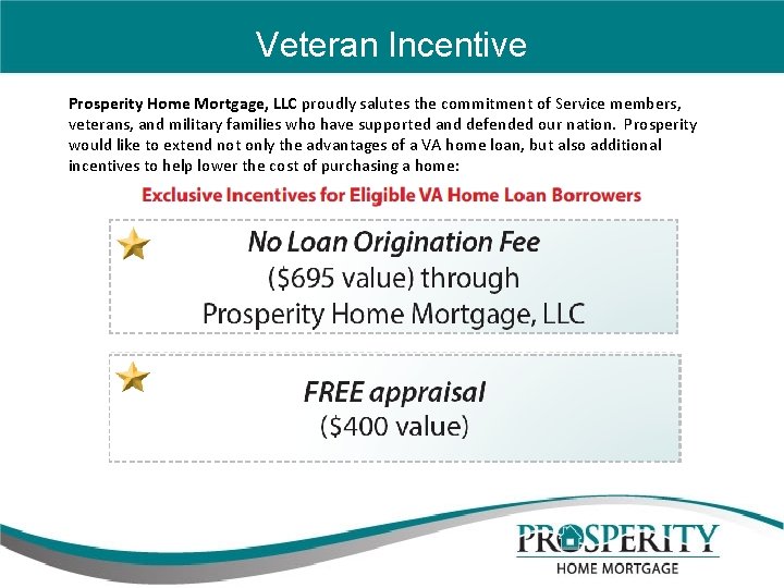 Veteran Incentive Prosperity Home Mortgage, LLC proudly salutes the commitment of Service members, veterans,