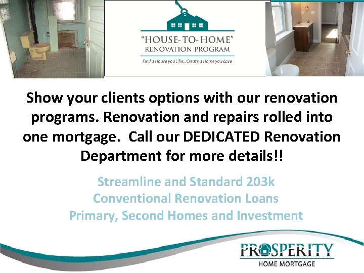Show your clients options with our renovation programs. Renovation and repairs rolled into one