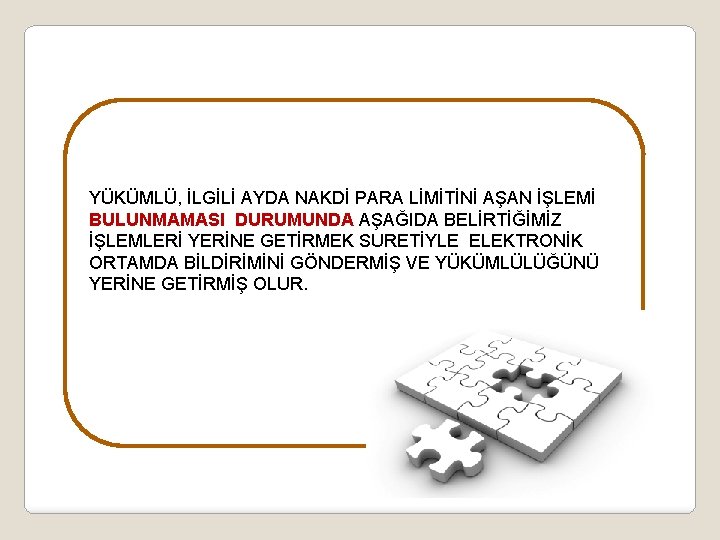 YÜKÜMLÜ, İLGİLİ AYDA NAKDİ PARA LİMİTİNİ AŞAN İŞLEMİ BULUNMAMASI DURUMUNDA AŞAĞIDA BELİRTİĞİMİZ İŞLEMLERİ YERİNE