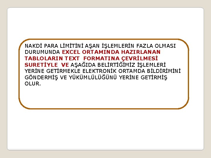 NAKDİ PARA LİMİTİNİ AŞAN İŞLEMLERİN FAZLA OLMASI DURUMUNDA EXCEL ORTAMINDA HAZIRLANAN TABLOLARIN TEXT FORMATINA