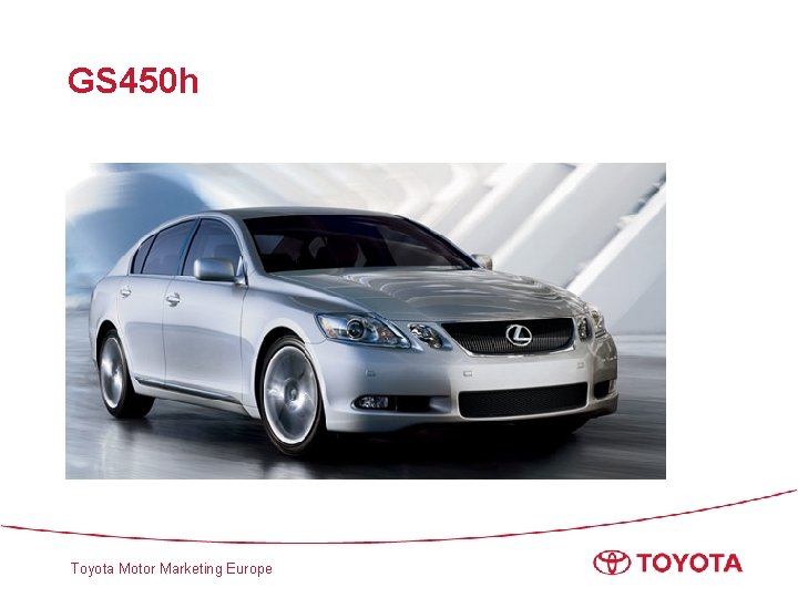 GS 450 h Toyota Motor Marketing Europe 