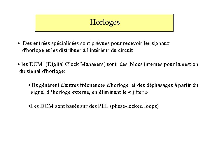 Horloges • Des entrées spécialisées sont prévues pour recevoir les signaux d'horloge et les