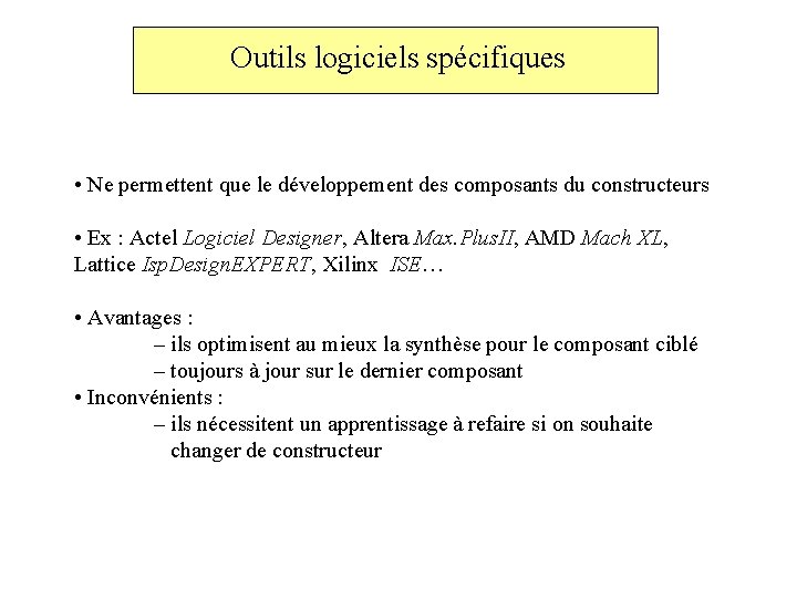 Outils logiciels spécifiques • Ne permettent que le développement des composants du constructeurs •