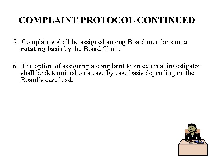 COMPLAINT PROTOCOL CONTINUED 5. Complaints shall be assigned among Board members on a rotating
