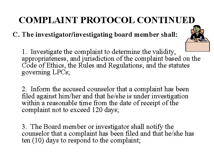 COMPLAINT PROTOCOL CONTINUED C. The investigator/investigating board member shall: 1. Investigate the complaint to