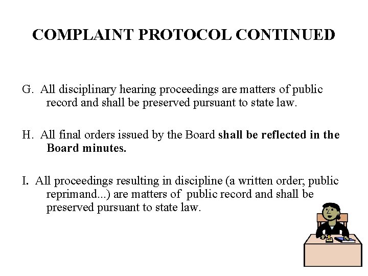 COMPLAINT PROTOCOL CONTINUED G. All disciplinary hearing proceedings are matters of public record and