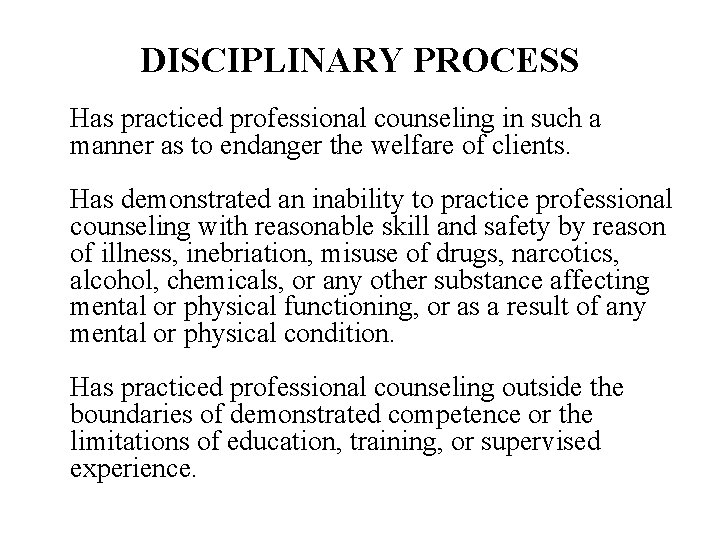 DISCIPLINARY PROCESS Has practiced professional counseling in such a manner as to endanger the