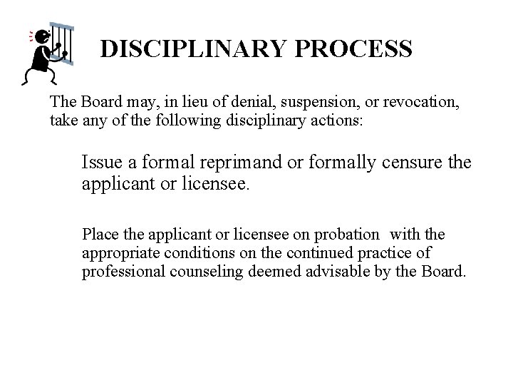 DISCIPLINARY PROCESS The Board may, in lieu of denial, suspension, or revocation, take any
