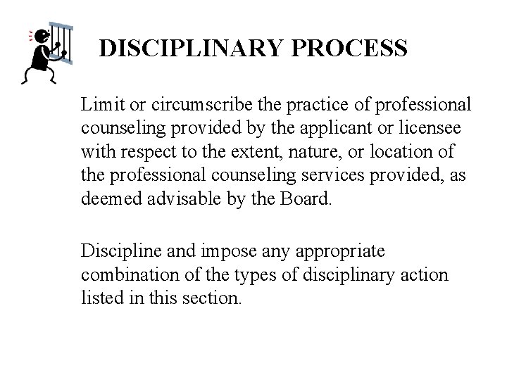 DISCIPLINARY PROCESS Limit or circumscribe the practice of professional counseling provided by the applicant