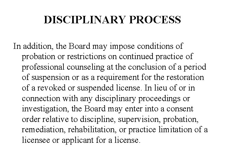 DISCIPLINARY PROCESS In addition, the Board may impose conditions of probation or restrictions on