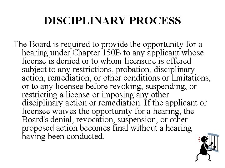 DISCIPLINARY PROCESS The Board is required to provide the opportunity for a hearing under