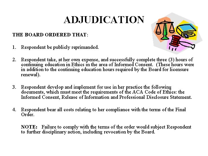 ADJUDICATION THE BOARD ORDERED THAT: 1. Respondent be publicly reprimanded. 2. Respondent take, at