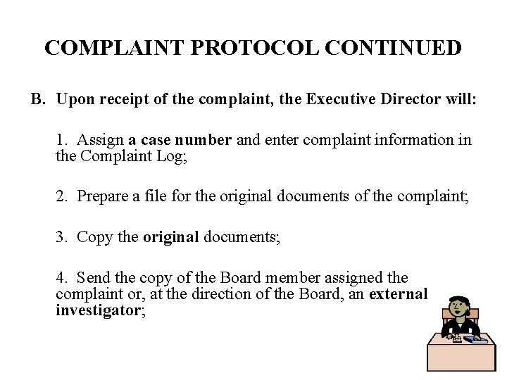 COMPLAINT PROTOCOL CONTINUED B. Upon receipt of the complaint, the Executive Director will: 1.