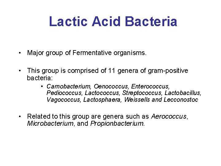 Lactic Acid Bacteria • Major group of Fermentative organisms. • This group is comprised