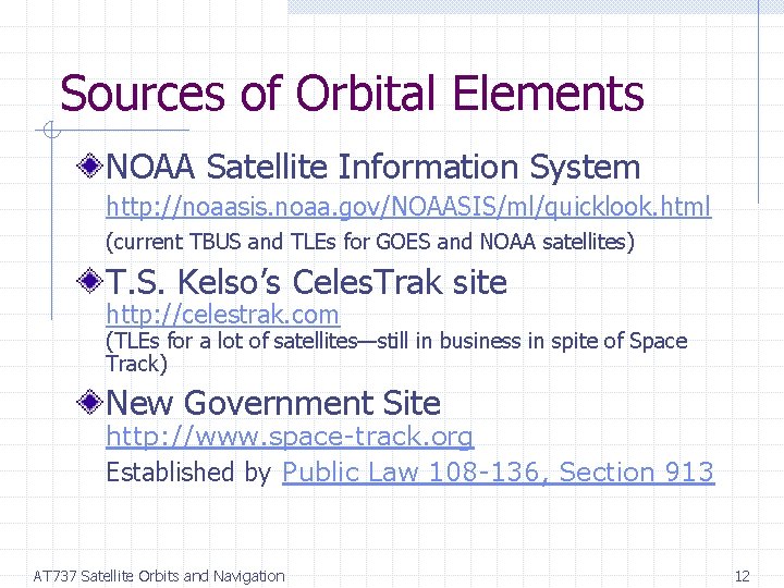 Sources of Orbital Elements NOAA Satellite Information System http: //noaasis. noaa. gov/NOAASIS/ml/quicklook. html (current