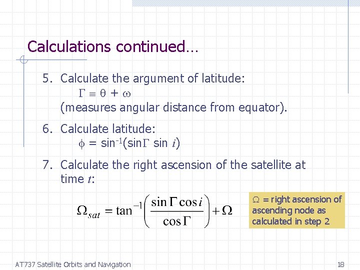 Calculations continued… 5. Calculate the argument of latitude: + (measures angular distance from equator).