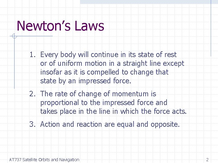 Newton’s Laws 1. Every body will continue in its state of rest or of