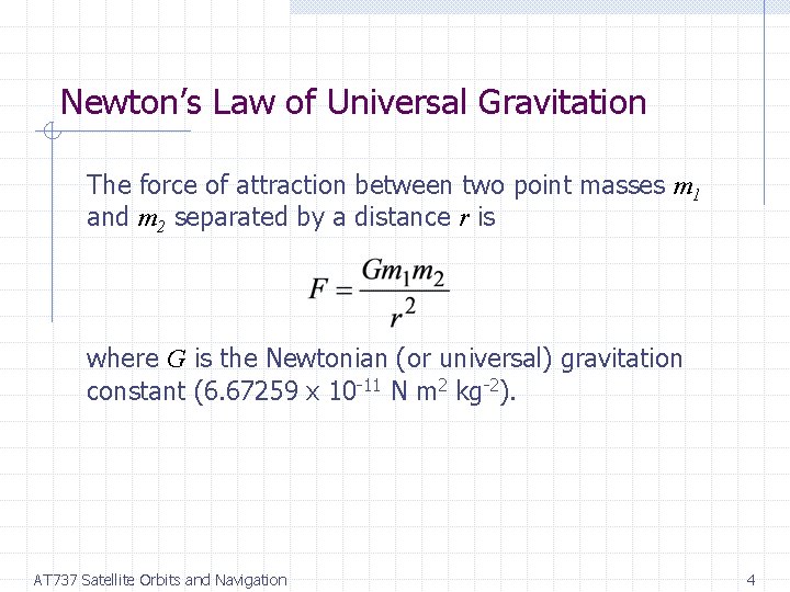 Newton’s Law of Universal Gravitation The force of attraction between two point masses m