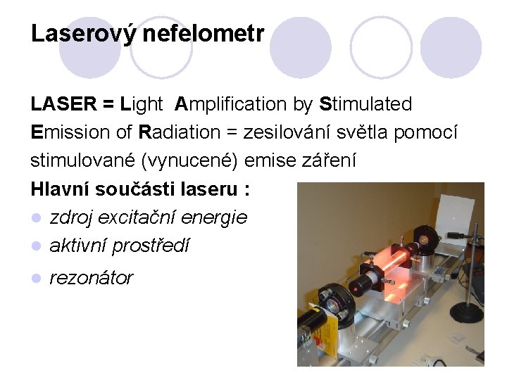 Laserový nefelometr LASER = Light Amplification by Stimulated Emission of Radiation = zesilování světla