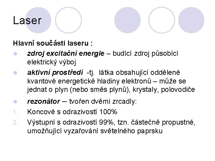 Laser Hlavní součásti laseru : l zdroj excitační energie – budící zdroj působící elektrický