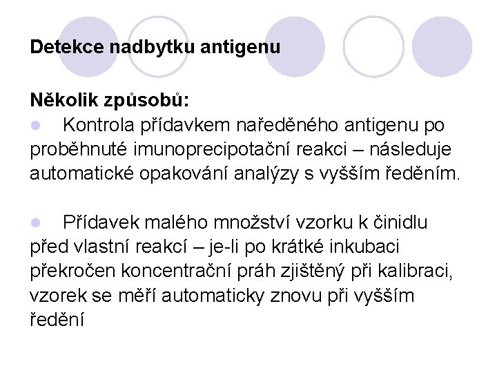 Detekce nadbytku antigenu Několik způsobů: l Kontrola přídavkem naředěného antigenu po proběhnuté imunoprecipotační reakci