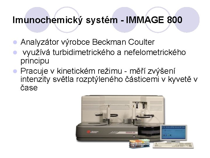 Imunochemický systém - IMMAGE 800 Analyzátor výrobce Beckman Coulter l využívá turbidimetrického a nefelometrického