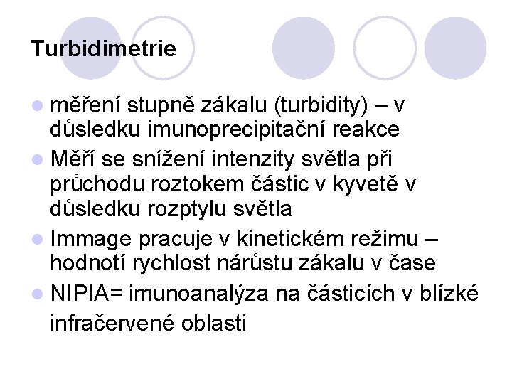 Turbidimetrie l měření stupně zákalu (turbidity) – v důsledku imunoprecipitační reakce l Měří se