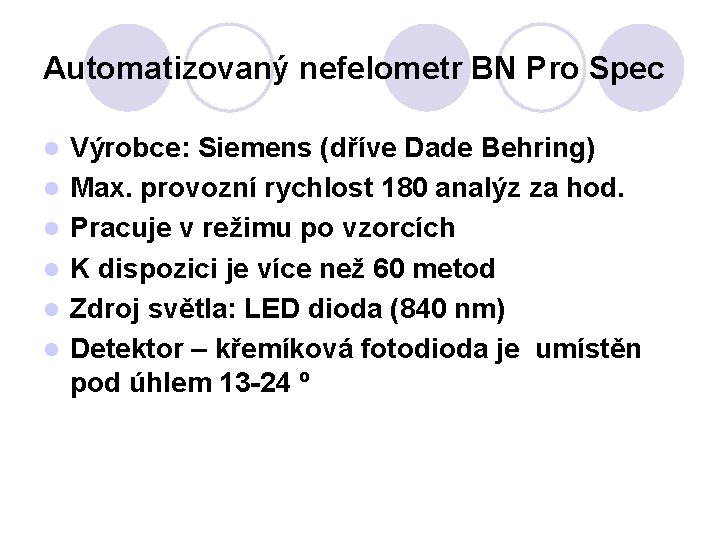 Automatizovaný nefelometr BN Pro Spec l l l Výrobce: Siemens (dříve Dade Behring) Max.