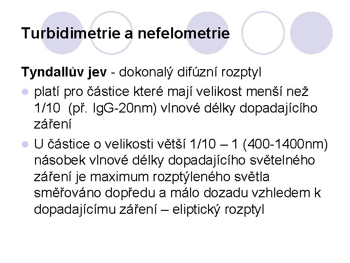 Turbidimetrie a nefelometrie Tyndallův jev - dokonalý difúzní rozptyl l platí pro částice které