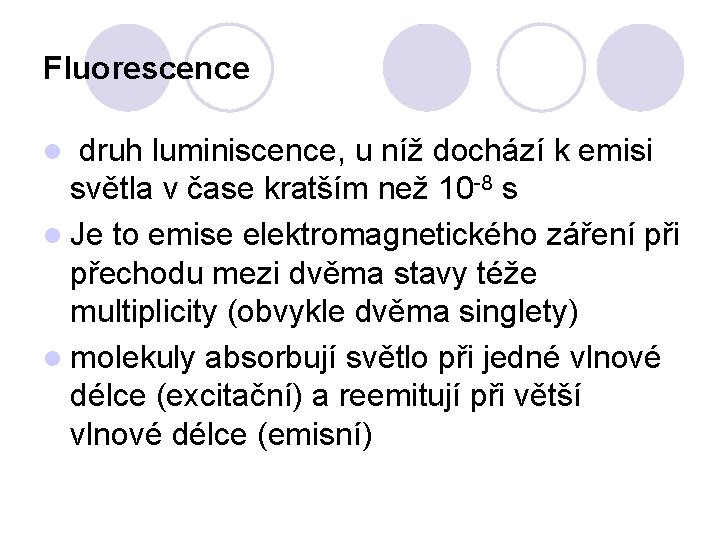 Fluorescence l druh luminiscence, u níž dochází k emisi světla v čase kratším než