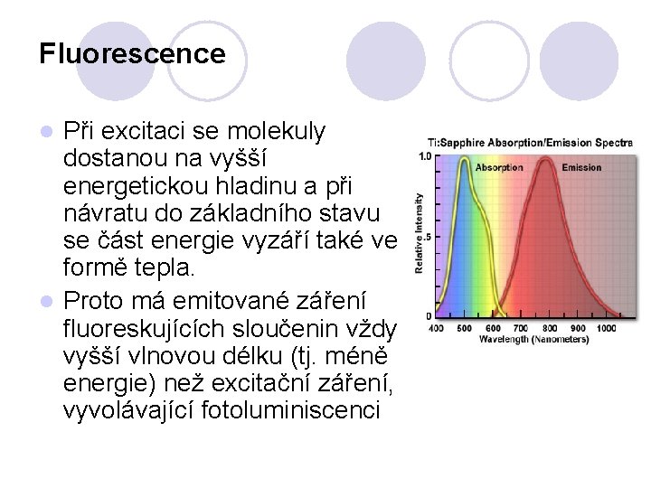 Fluorescence Při excitaci se molekuly dostanou na vyšší energetickou hladinu a při návratu do