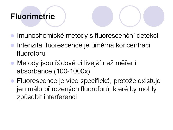 Fluorimetrie Imunochemické metody s fluorescenční detekcí l Intenzita fluorescence je úměrná koncentraci fluoroforu l