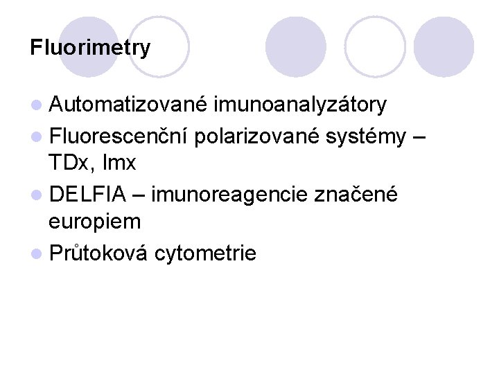 Fluorimetry l Automatizované imunoanalyzátory l Fluorescenční polarizované systémy – TDx, Imx l DELFIA –