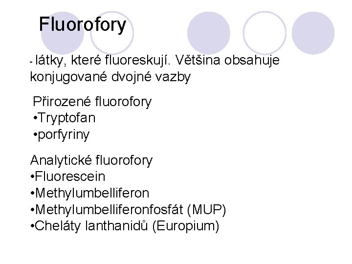 Fluorofory - látky, které fluoreskují. Většina obsahuje konjugované dvojné vazby Přirozené fluorofory • Tryptofan