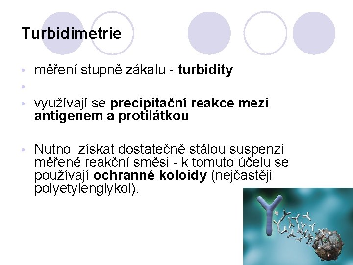 Turbidimetrie • • • měření stupně zákalu - turbidity využívají se precipitační reakce mezi