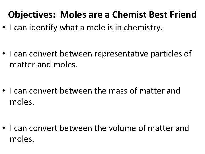 Objectives: Moles are a Chemist Best Friend • I can identify what a mole